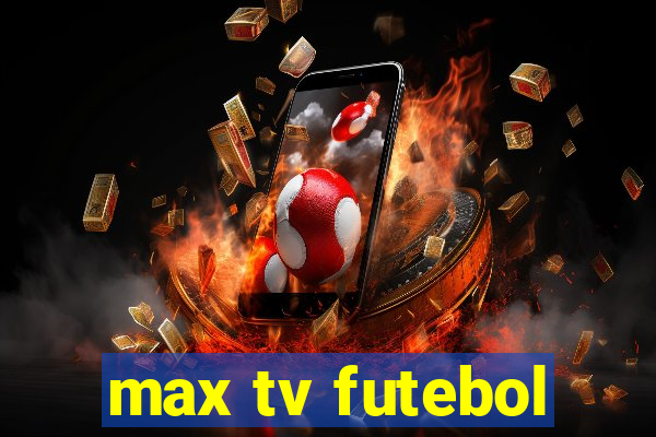 max tv futebol